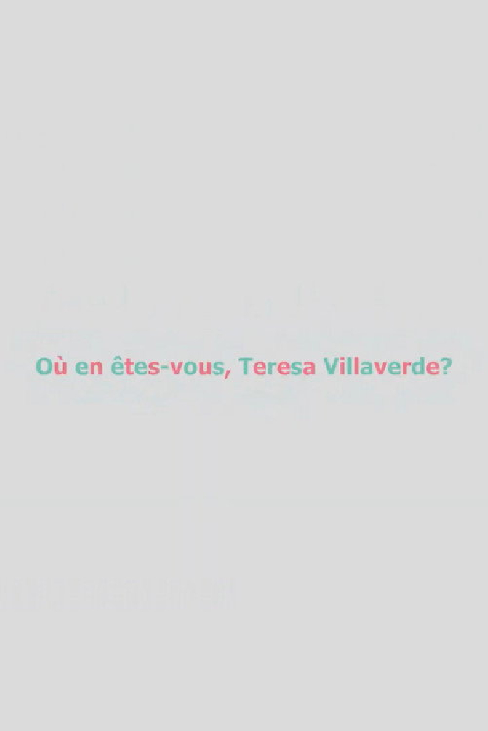 Où en êtes-vous, Teresa Villaverde ?