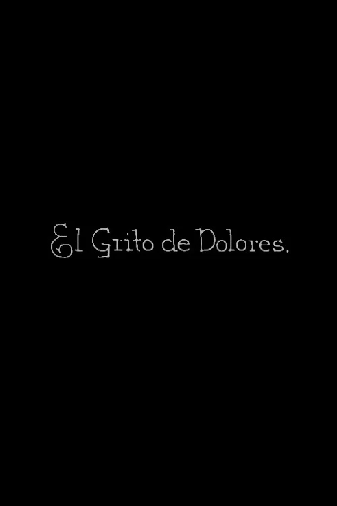 El Grito de Dolores o sea La Independencia de México