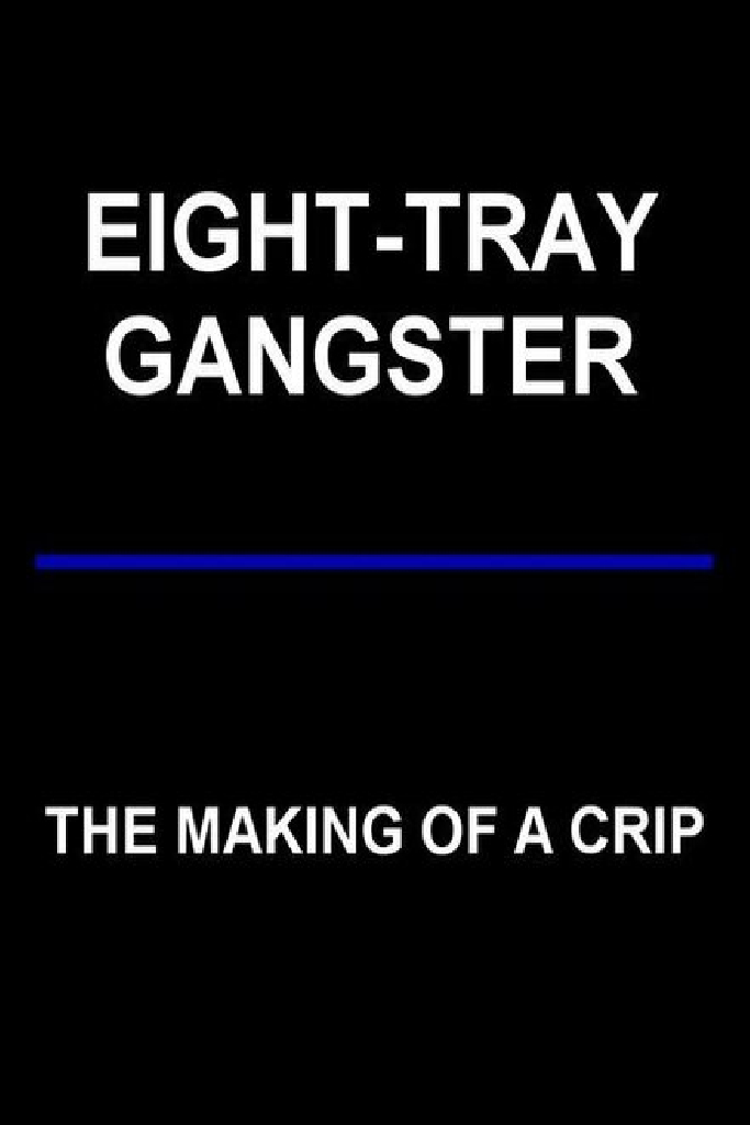 Eight-Tray Gangster: The Making of a Crip