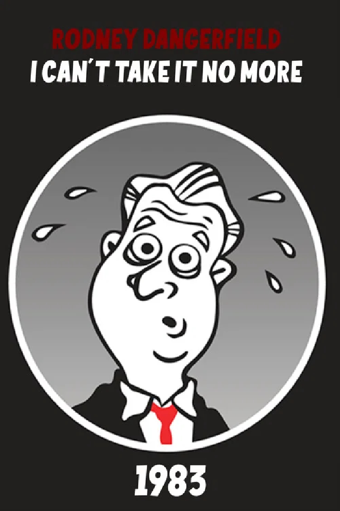 The Rodney Dangerfield Special: I Can't Take It No More