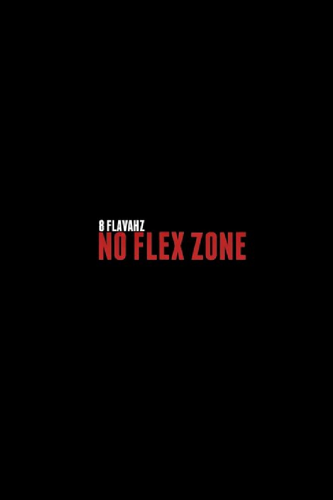 8 Flavahz: No Flex Zone