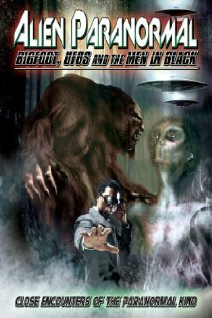 Alien Paranormal: Bigfoot, UFO's and the Men in Black