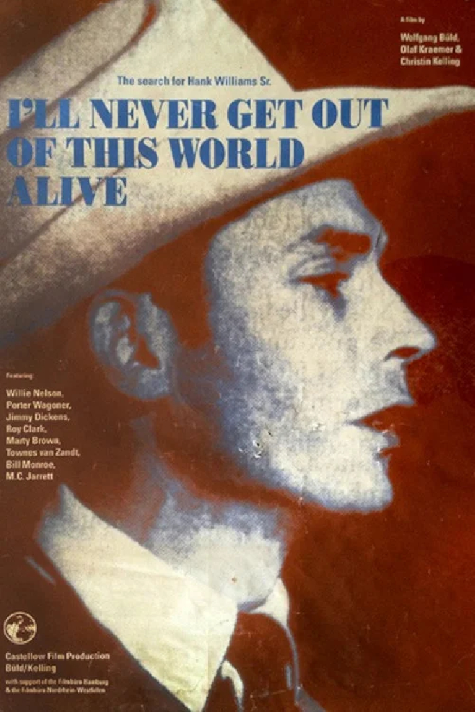 I'll Never Get Out of This World Alive - The Search for Hank Williams Sr.