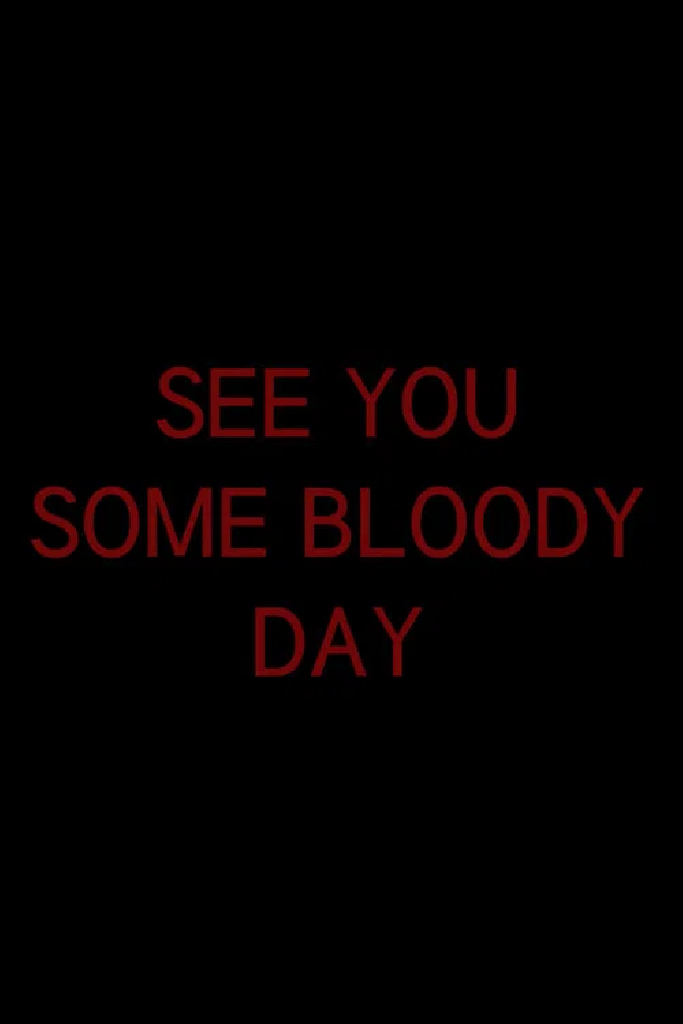 See You Some Bloody Day
