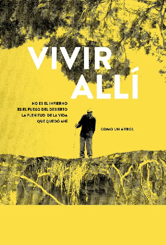 Vivir allí no es el infierno, es el fuego del desierto. La plenitud de la vida que quedó ahí como un árbol