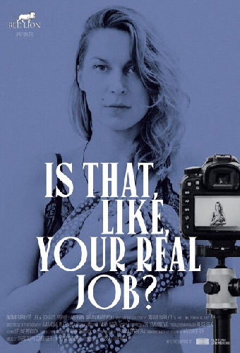 Is That, Like, Your Real Job?