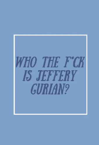 Who The F*ck Is Jeffrey Gurian?