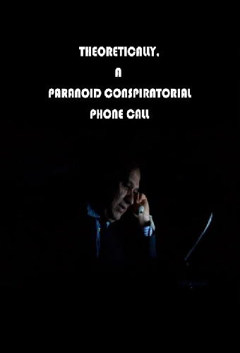 Theoretically, A Paranoid Conspiratorial Phone Call