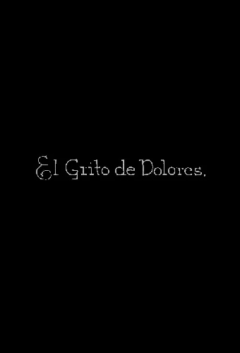 El Grito de Dolores o sea La Independencia de México