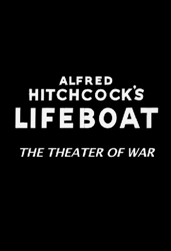 Alfred Hitchcock's Lifeboat: The Theater of War