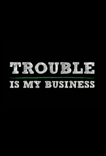 Trouble Is My Business