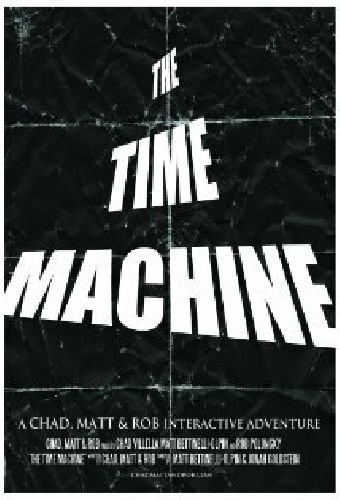 The Time Machine: A Chad, Matt & Rob Interactive Adventure