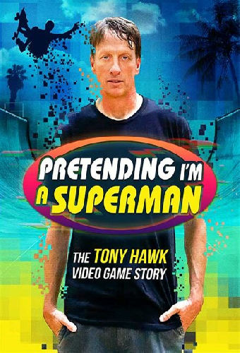 Pretending I'm a Superman: The Tony Hawk Video Game Story