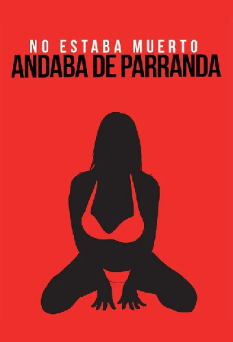 No andaba muerto, estaba de parranda