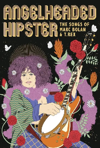 AngelHeaded Hipster: The Songs of Marc Bolan & T. Rex