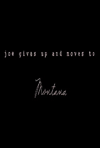 Joe Gives Up and Moves to Montana