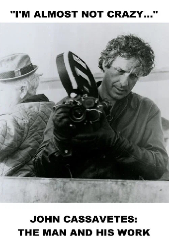 Я почти не сумасшедший: Джон Кассаветис - человек и его работа