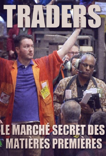 Traders: le marché secret des matières premières