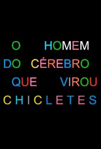 O Homem do Cérebro que Virou Chicletes