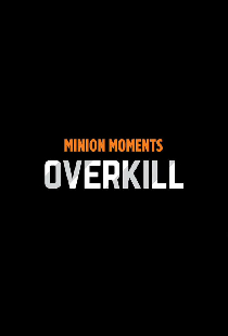 Minion Moments: Overkill