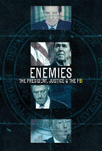 Enemies: The President, Justice & the FBI