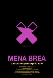 Mena Brea: A Techno-Dysmorphic Tale