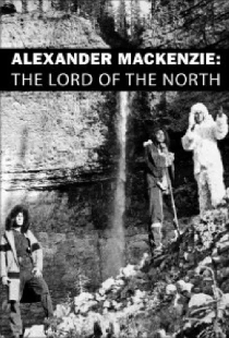 Alexander Mackenzie: The Lord of the North