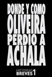 Historias Breves I: Dónde y cómo Oliveira perdió a Achala