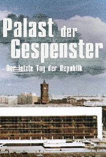 Palast der Gespenster: Der letzte Jahrestag der DDR