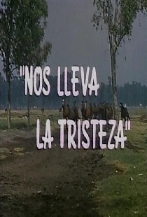 Nos lleva la tristeza
