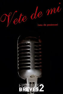 Historias Breves II: Vete de mí