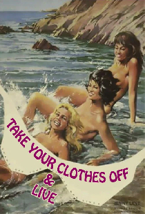 Take Off Your Clothes and Live