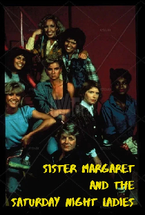 Sister Margaret and the Saturday Night Ladies