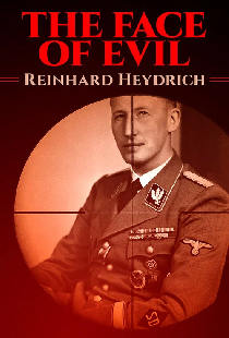 The Face of Evil: Reinhard Heydrich