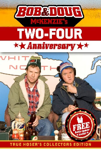 Bob & Doug McKenzie's Two-Four Anniversary