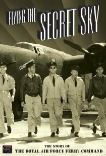 Flying the Secret Sky: The Story of the RAF Ferry Command