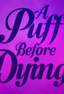 A Puff Before Dying