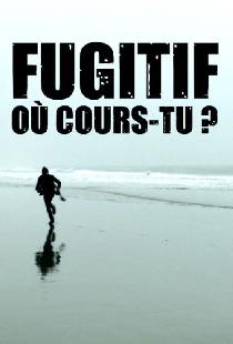 Fugitif, où cours-tu ?