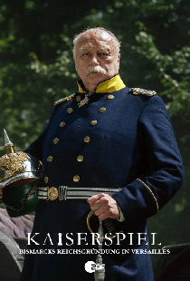 Kaiserspiel - Bismarcks Reichsgründung in Versailles