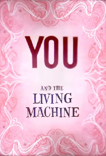 You and the Living Machine