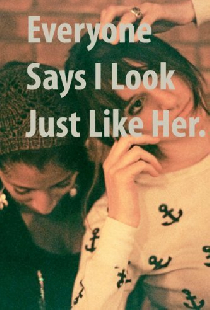 Everyone Says I Look Just Like Her