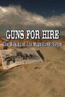Guns for Hire: The Making of 'The Magnificent Seven'