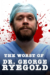 Dr. George Ryegold: The Worst Of