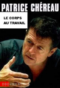 Patrice Chéreau, le corps au travail
