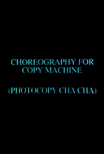 Choreography for Copy Machine (Photocopy Cha Cha)