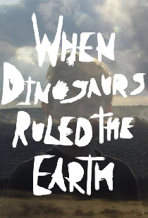 When Dinosaurs Ruled the Earth
