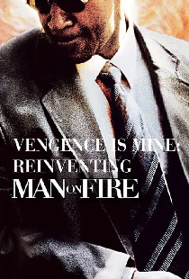 Vengeance Is Mine: Reinventing 'Man on Fire'