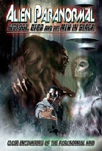 Alien Paranormal: Bigfoot, UFO's and the Men in Black