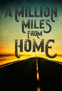 A Million Miles from Home: A Rock'n'Roll Road Movie